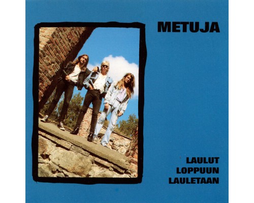 Metuja - Metuja / Laulut loppuun lauletaan