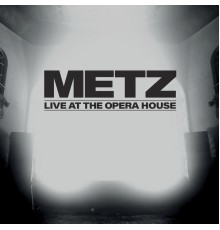 Metz - Live at the Opera House (Live)
