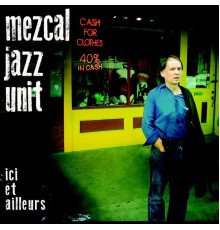 Mezcal Jazz Unit - Ici et ailleurs