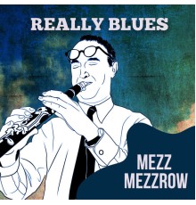 Mezz Mezzrow - Really Blues