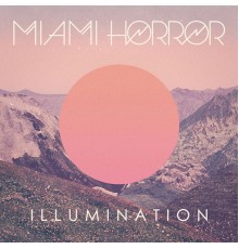 Miami Horror - Illumination