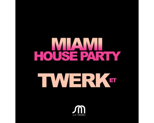 Miami House Party - Twerk / ET