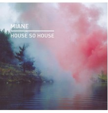 Miane - House so House