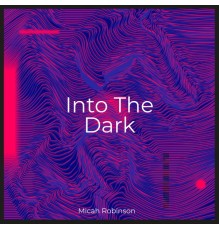 Micah Robinson - Into the Dark