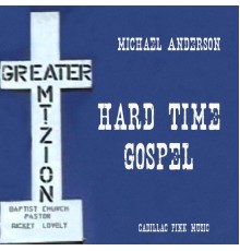 Michael Anderson - Hard Time Gospel