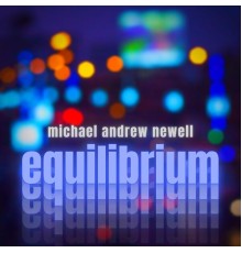 Michael Andrew Newell - Equilibrium