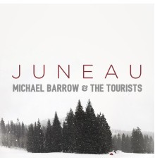 Michael Barrow & the Tourists - Juneau