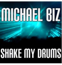 Michael Biz - Shake My Drums