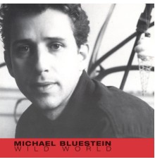 Michael Bluestein - Wild World