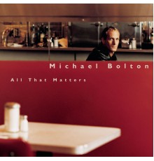 Michael Bolton - All That Matters