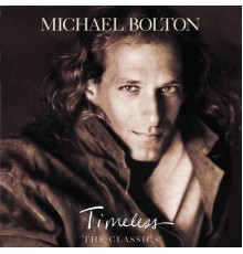 Michael Bolton - Timeless (The Classics)