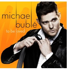 Michael Bublé - To Be Loved