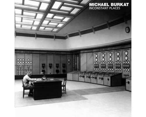 Michael Burkat - Inconstant Places