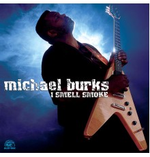 Michael Burks - I Smell Smoke