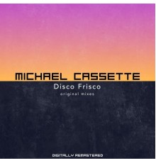 Michael Cassette - Disco Frisco