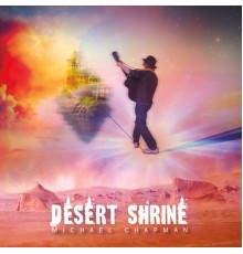 Michael Chapman - Desert Shrine