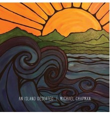 Michael Chapman - An Island Deserted