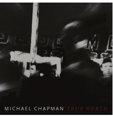 Michael Chapman - True North