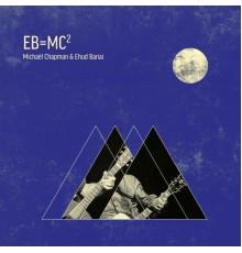 Michael Chapman, Ehud Banai - EB=MC²