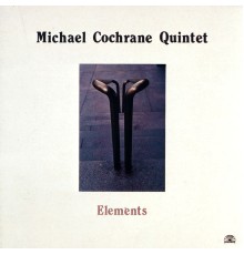 Michael Cochrane Quintet - Elements