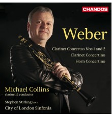 Michael Collins, City Of London Sinfonia, Stephen Stirling - Weber: Clarinet Concertos Nos. 1 & 2, Clarinet Concertino & Horn Concertino