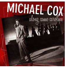 Michael Cox - Along Came Caroline