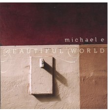 Michael E - Beautiful World