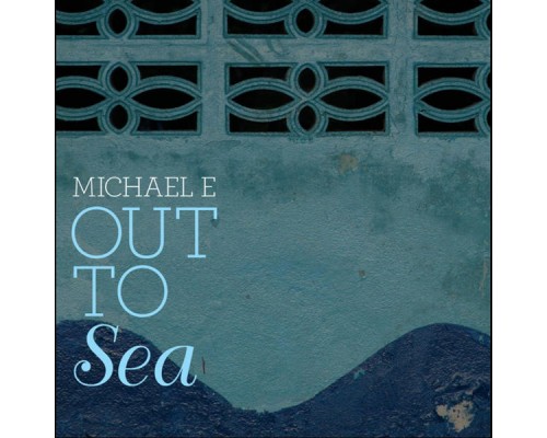 Michael E - Out To Sea