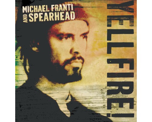 Michael Franti & Spearhead - Yell Fire!