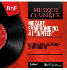 Michael Gielen, Wiener Symphoniker - Mozart: Symphonie No. 41 "Jupiter" (Mono Version)