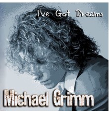 Michael Grimm - I've Got Dreams