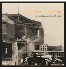 Michael Hakanson-Stacy - Firehouse Is Burning