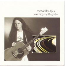 Michael Hedges - Watching My Life Go By