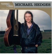 Michael Hedges - Platinum & Gold Collection