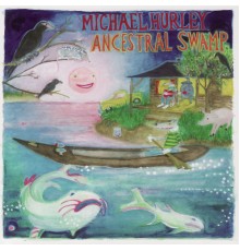 Michael Hurley - The Ancestral Swamp