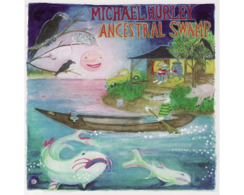 Michael Hurley - The Ancestral Swamp