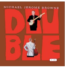 Michael Jerome Browne - Double