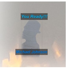 Michael Johnson - You Ready!!!