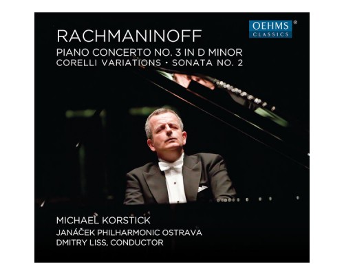Michael Korstick, Janáček Philharmonic, Dmitry Liss - Rachmaninoff : Piano Concerto No.3, Corelli Variations, Piano Sonata No.2