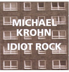 Michael Krohn - Idiot Rock