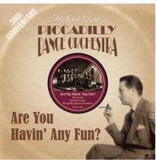 Michael Law's Piccadilly Dance Orchestra - Are You Havin' any Fun?