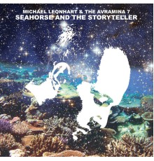 Michael Leonhart & The Avramina 7 - Seahorse & The Storyteller