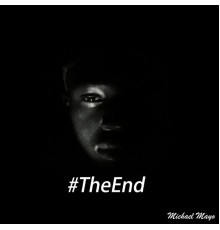 Michael Mayo - #TheEnd