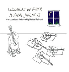 Michael N Bellmont - Lullabies and Other Musical Journeys