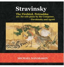 Michael Nanasakov - Stravinsky: The Firebird, Petrushka for Solo Piano