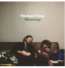 Michael Nau - Mowing