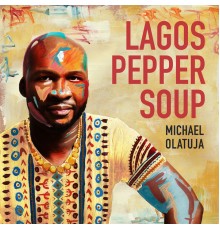 Michael Olatuja - Lagos Pepper Soup