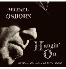 Michael Osborn - Hangin' On