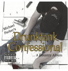 Michael Parker - Drunktank Confessional