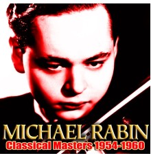 Michael Rabin - Classical Masters 1954-1960